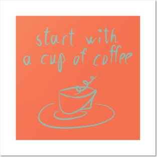 Start with a cup of coffee Posters and Art